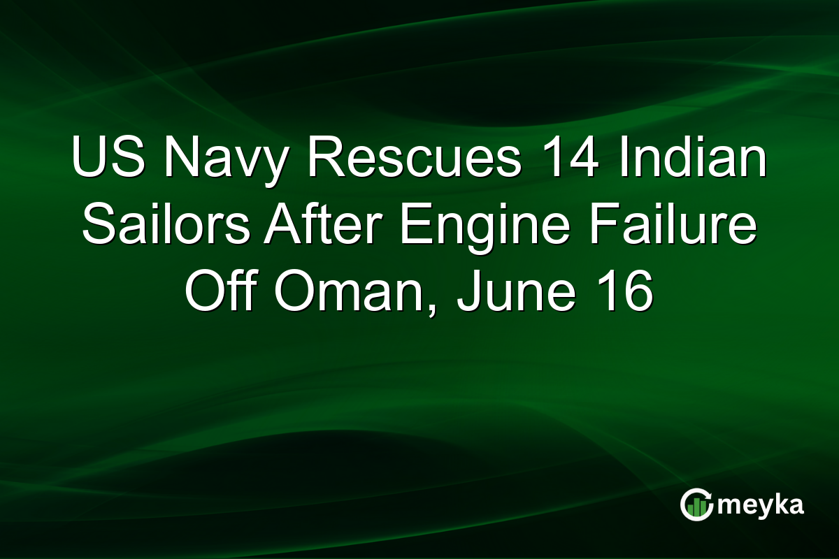 US Navy Rescues 14 Indian Sailors After Engine Failure Off Oman, June 16