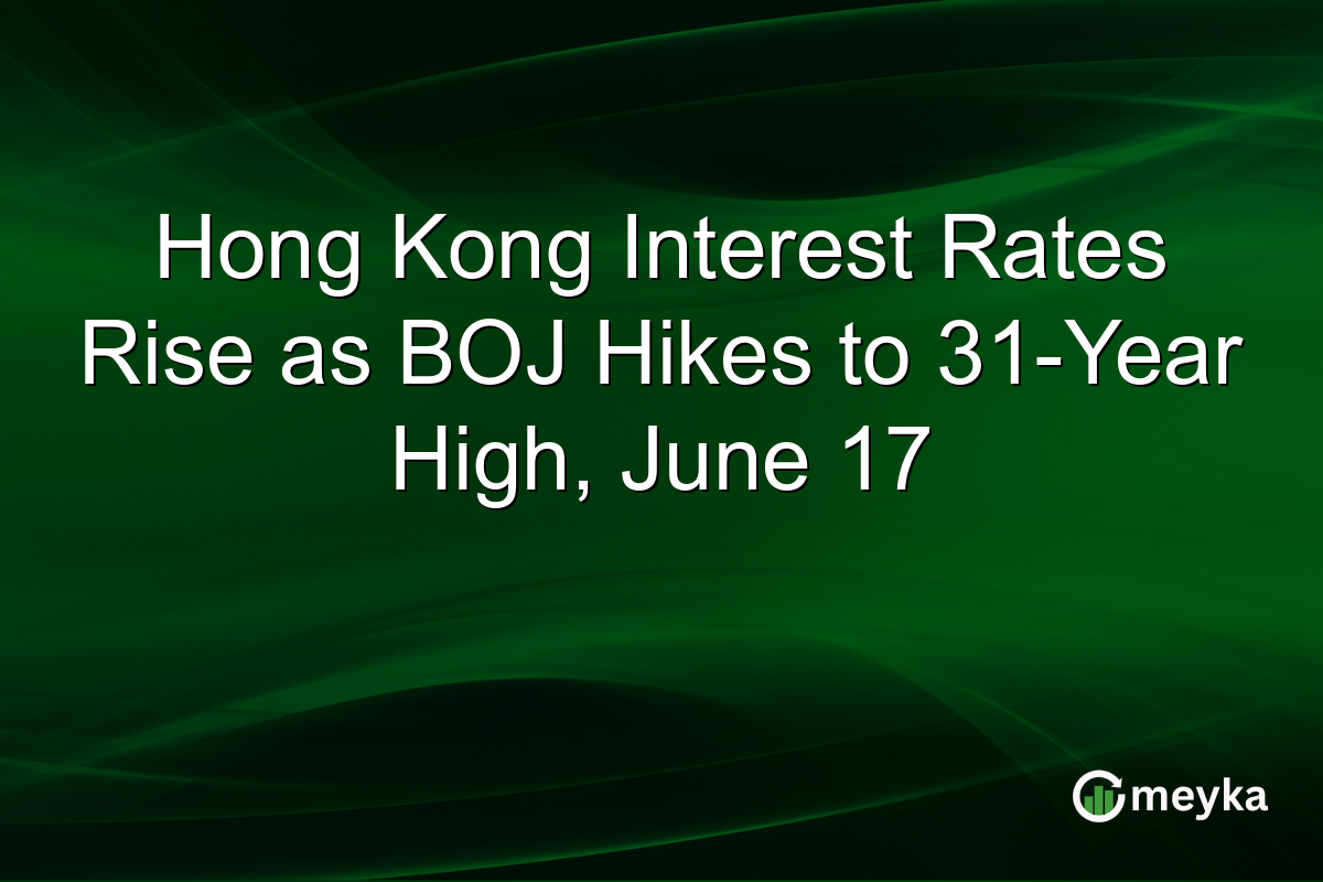 Hong Kong Interest Rates Rise as BOJ Hikes to 31-Year High, June 17