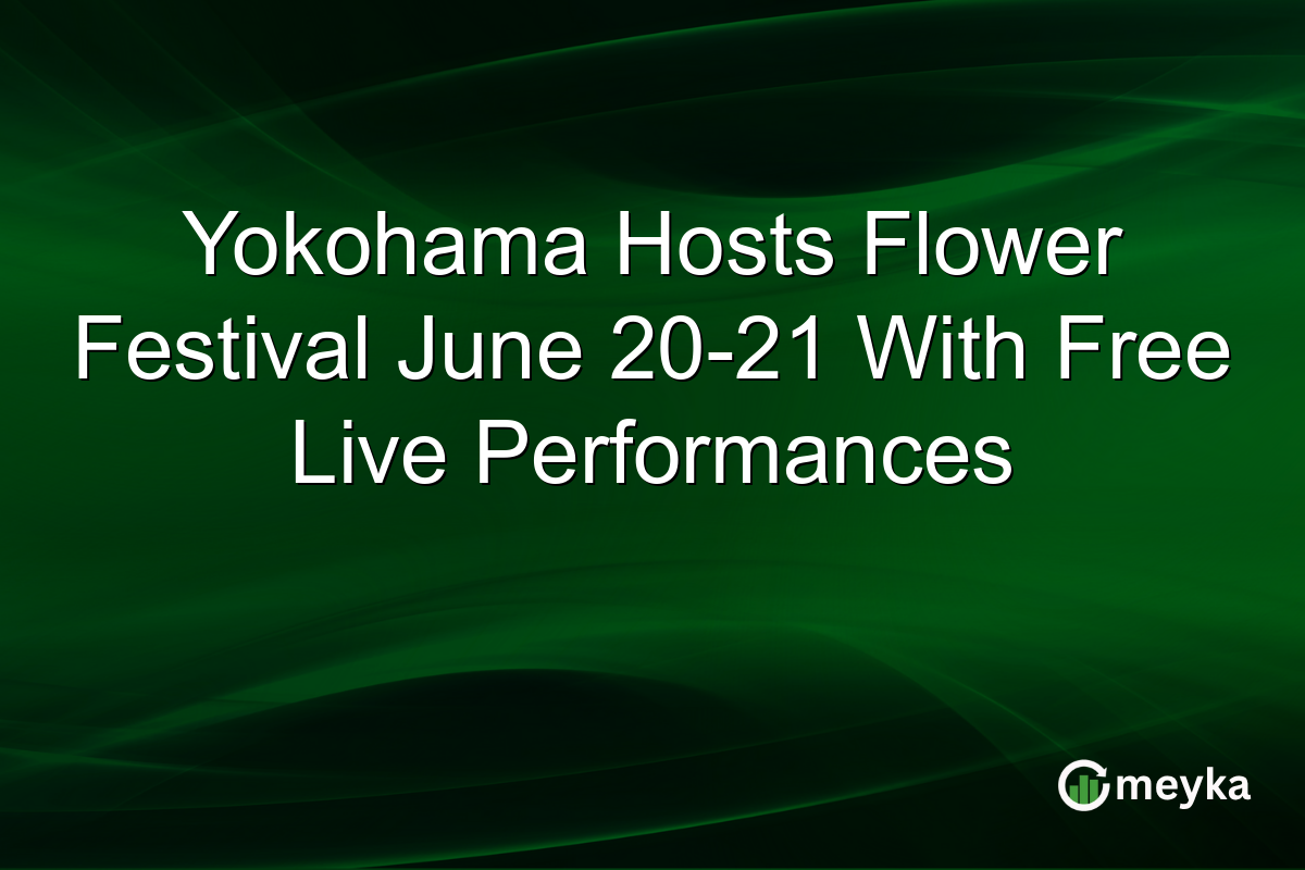 Yokohama Hosts Flower Festival June 20-21 With Free Live Performances