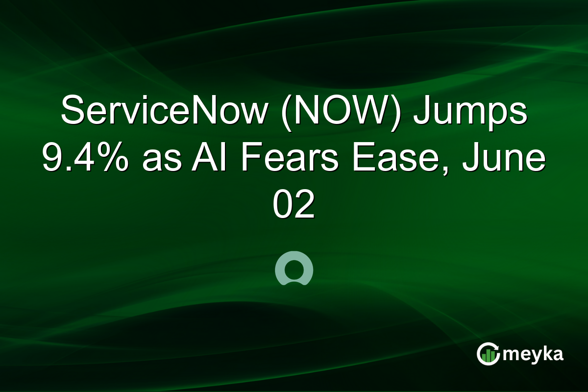 ServiceNow (NOW) Jumps 9.4% as AI Fears Ease, June 02