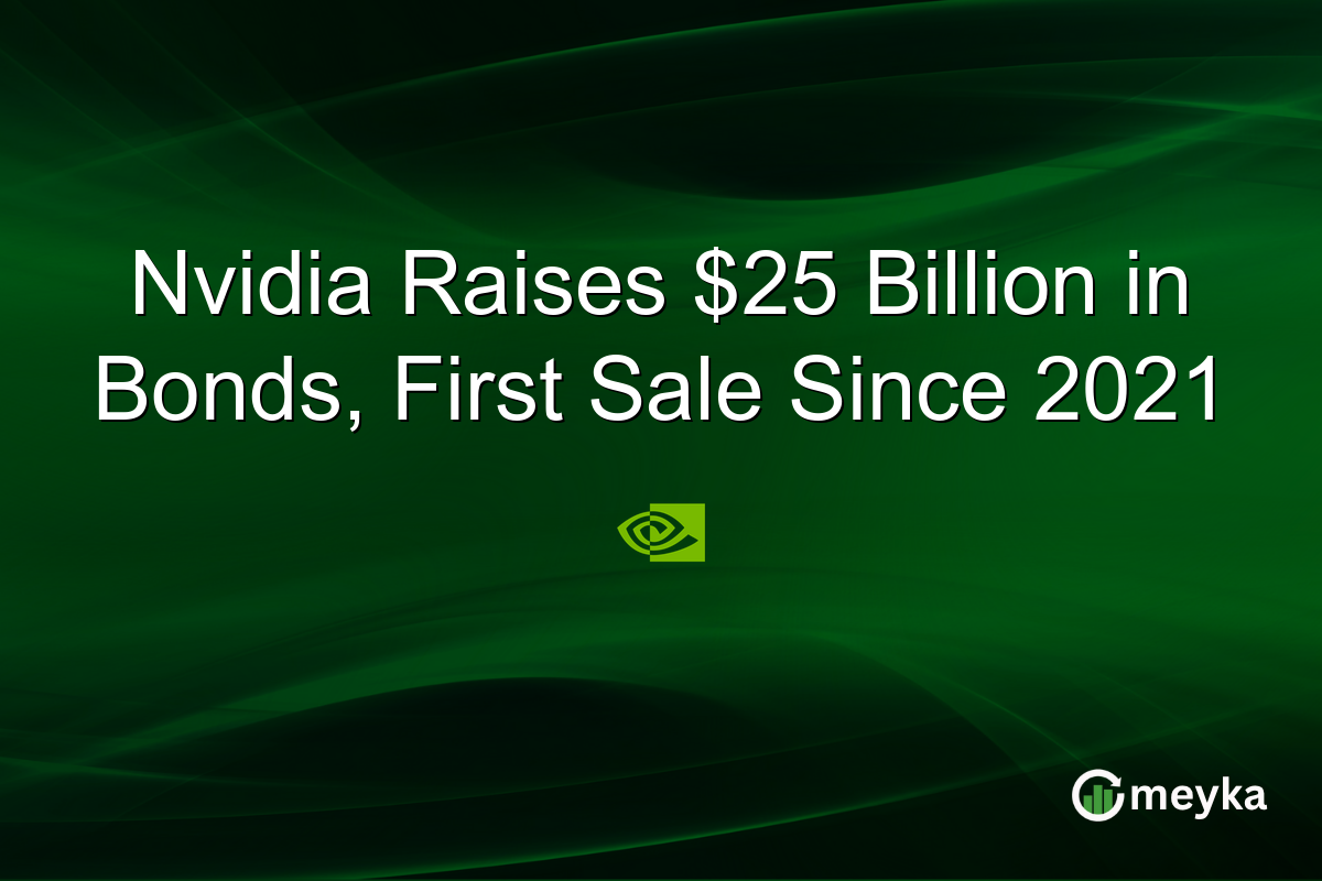 Nvidia Raises $25 Billion in Bonds, First Sale Since 2021