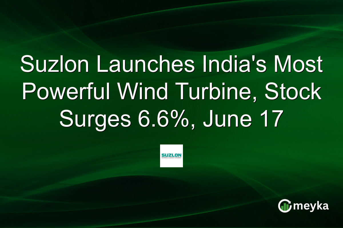 Suzlon Launches India’s Most Powerful Wind Turbine, Stock Surges 6.6%, June 17