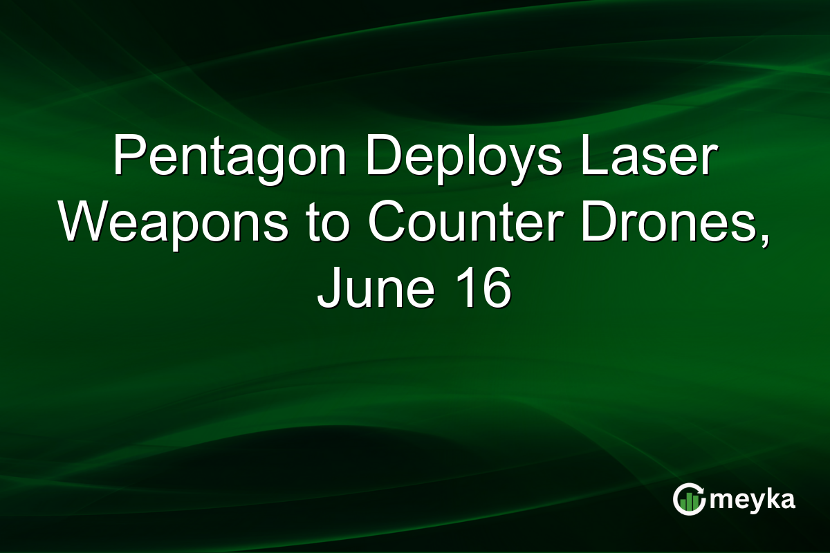 Pentagon Deploys Laser Weapons to Counter Drones, June 16
