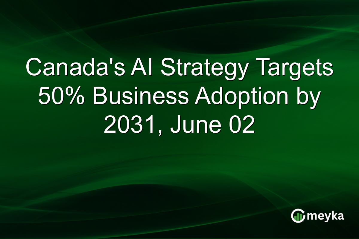 Canada’s AI Strategy Targets 50% Business Adoption by 2031, June 02