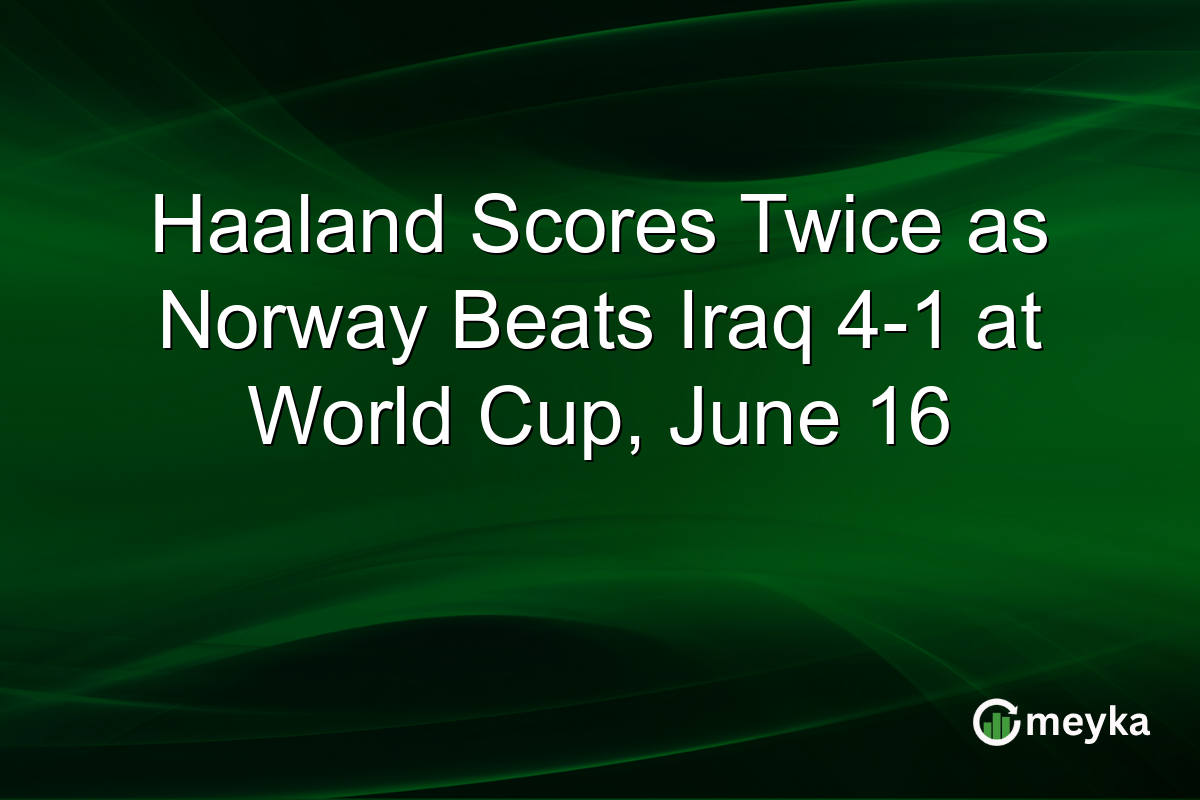Haaland Scores Twice as Norway Beats Iraq 4-1 at World Cup, June 16