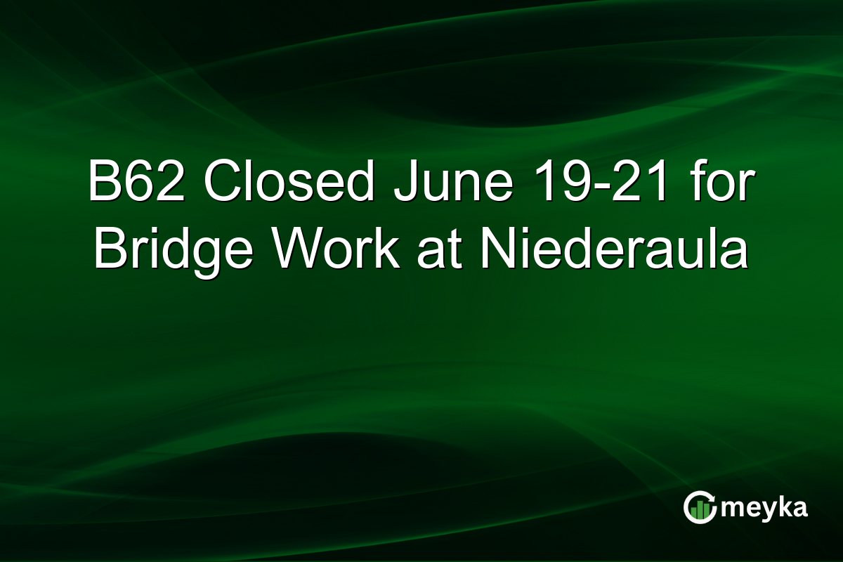 B62 Closed June 19-21 for Bridge Work at Niederaula