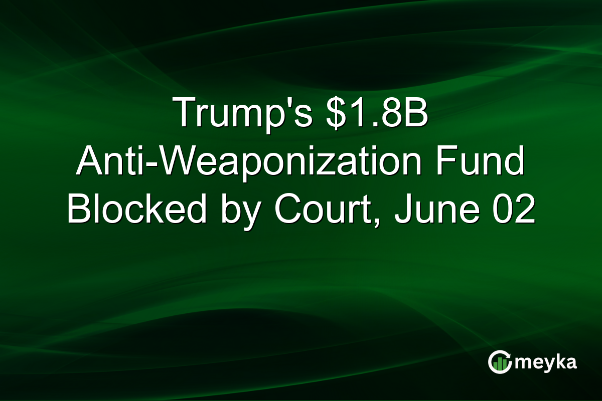 Trump’s $1.8B Anti-Weaponization Fund Blocked by Court, June 02