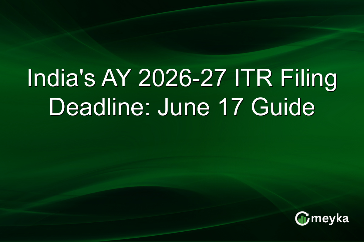 India’s AY 2026-27 ITR Filing Deadline: June 17 Guide