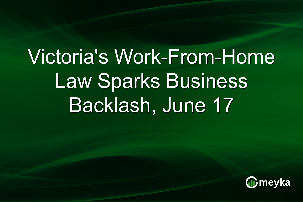 Victoria’s Work-From-Home Law Sparks Business Backlash, June 17