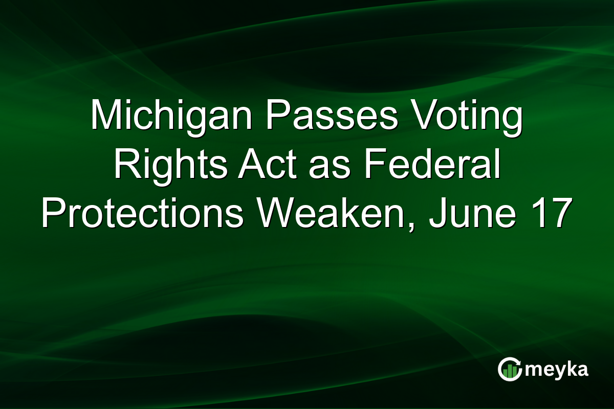 Michigan Passes Voting Rights Act as Federal Protections Weaken, June 17