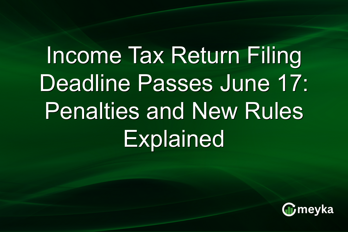 Income Tax Return Filing Deadline Passes June 17: Penalties and New Rules Explained