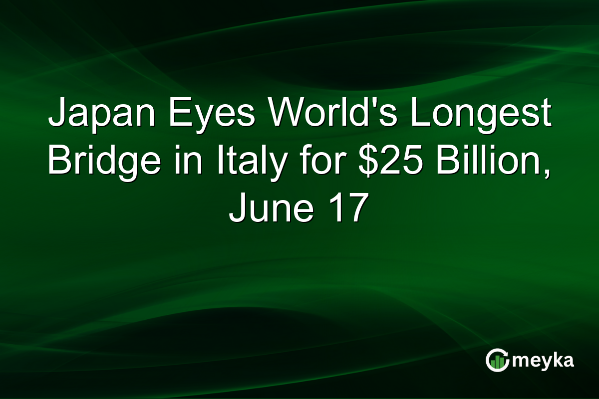 Japan Eyes World’s Longest Bridge in Italy for $25 Billion, June 17
