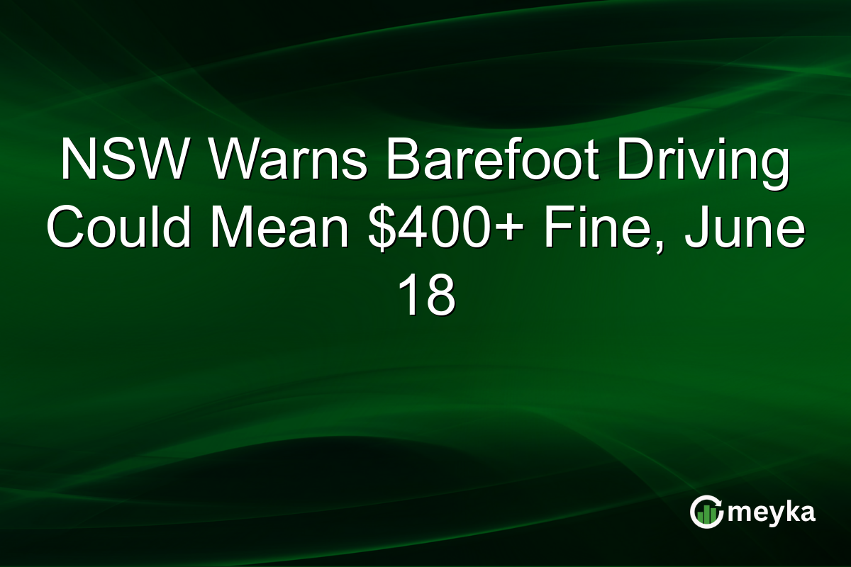 NSW Warns Barefoot Driving Could Mean $400+ Fine, June 18