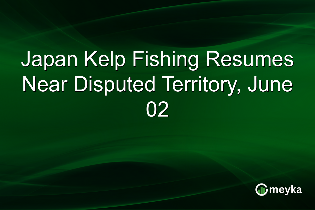 Japan Kelp Fishing Resumes Near Disputed Territory, June 02
