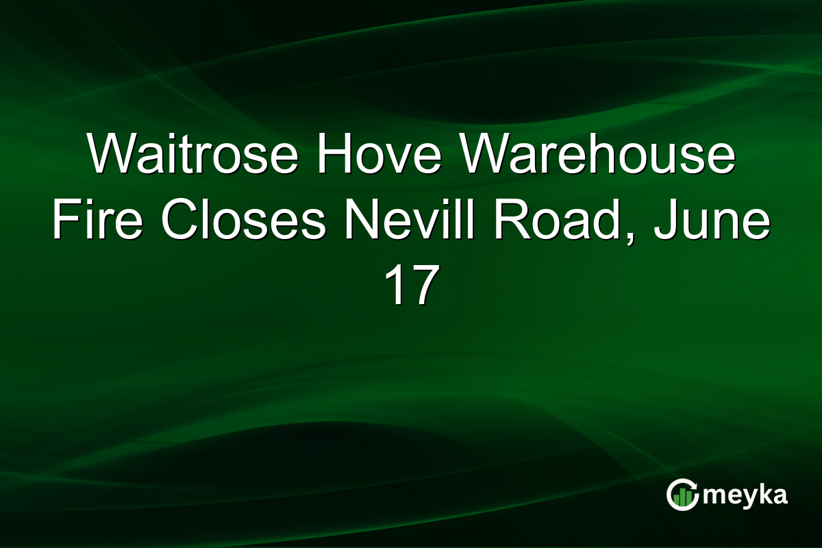 Waitrose Hove Warehouse Fire Closes Nevill Road, June 17