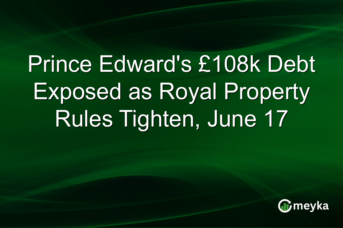 Prince Edward’s £108k Debt Exposed as Royal Property Rules Tighten, June 17