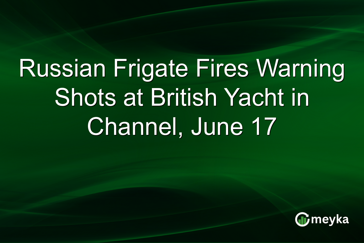 Russian Frigate Fires Warning Shots at British Yacht in Channel, June 17