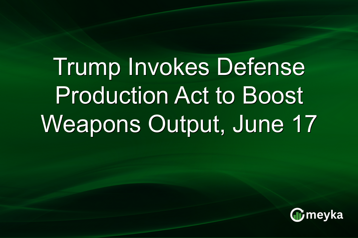 Trump Invokes Defense Production Act to Boost Weapons Output, June 17