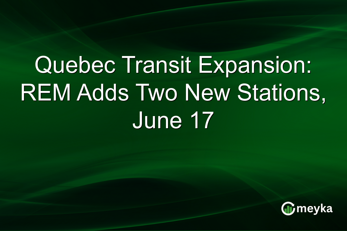 Quebec Transit Expansion: REM Adds Two New Stations, June 17