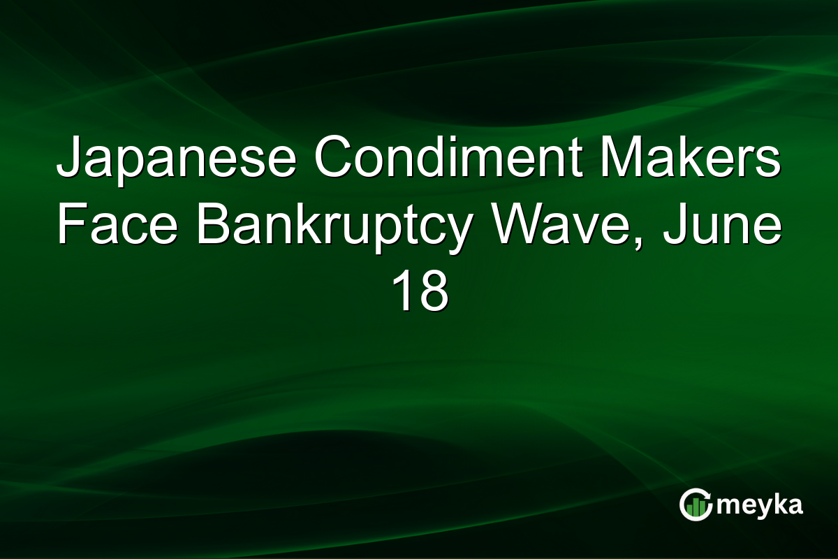 Japanese Condiment Makers Face Bankruptcy Wave, June 18