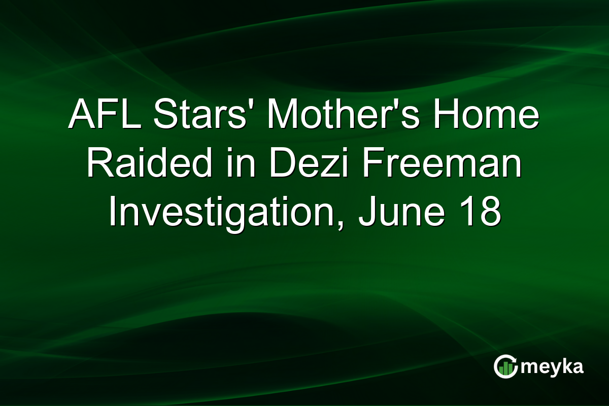 AFL Stars’ Mother’s Home Raided in Dezi Freeman Investigation, June 18