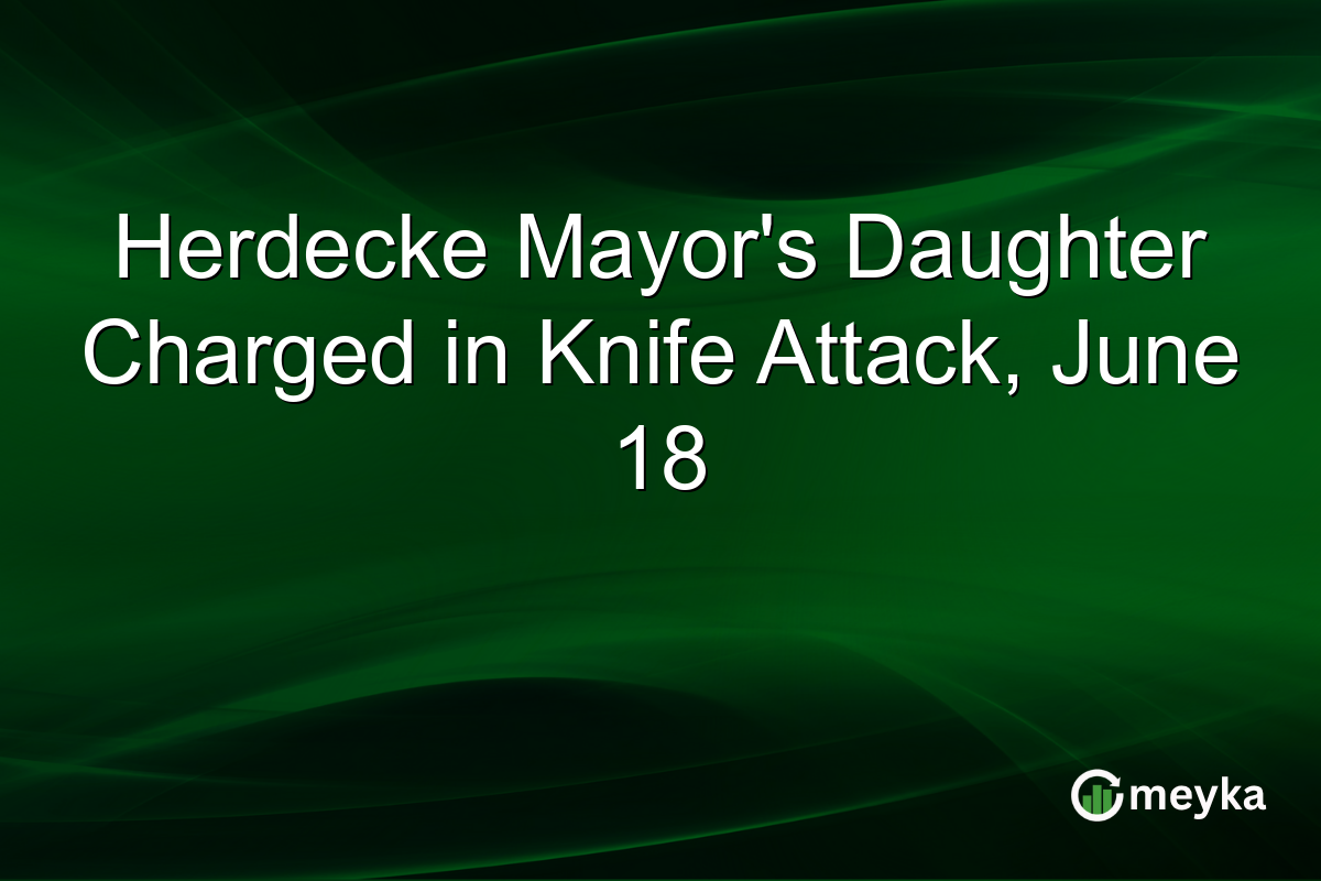 Herdecke Mayor’s Daughter Charged in Knife Attack, June 18
