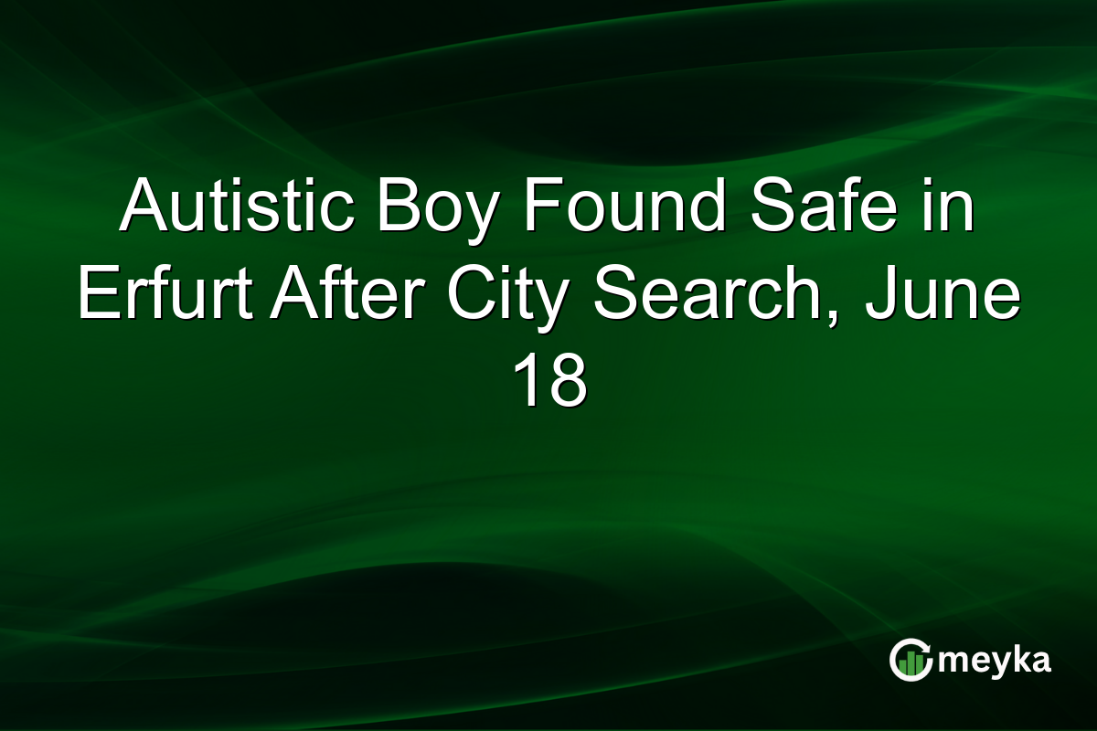 Autistic Boy Found Safe in Erfurt After City Search, June 18