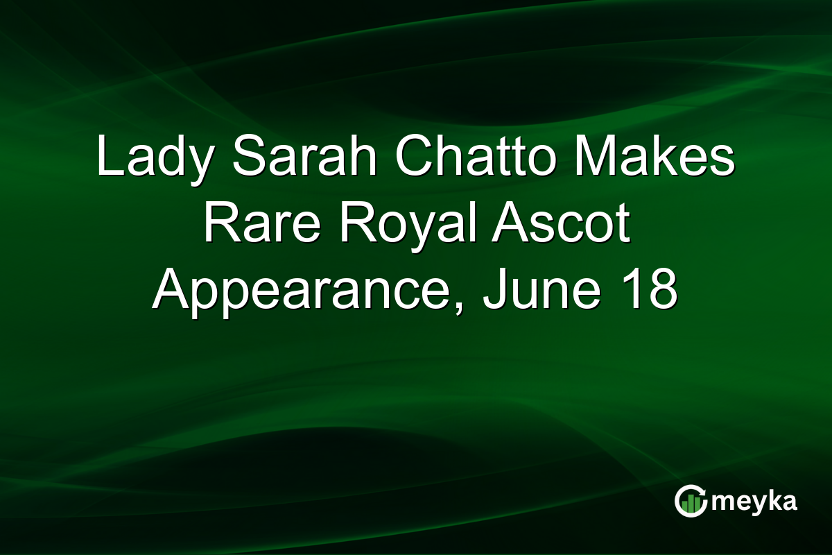 Lady Sarah Chatto Makes Rare Royal Ascot Appearance, June 18