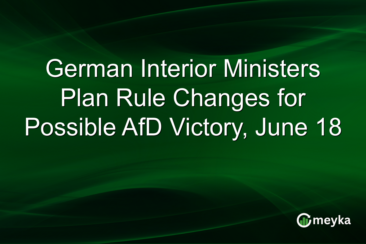 German Interior Ministers Plan Rule Changes for Possible AfD Victory, June 18