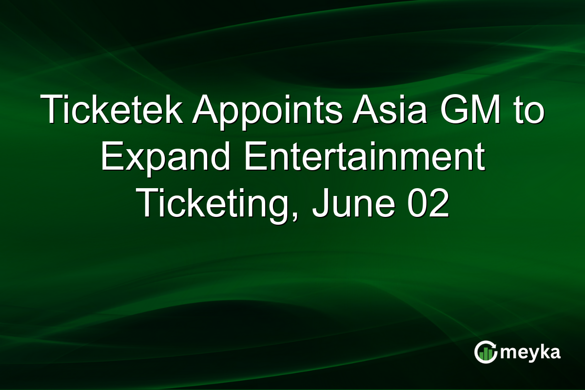 Ticketek Appoints Asia GM to Expand Entertainment Ticketing, June 02