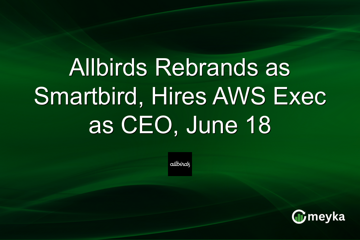 Allbirds Rebrands as Smartbird, Hires AWS Exec as CEO, June 18
