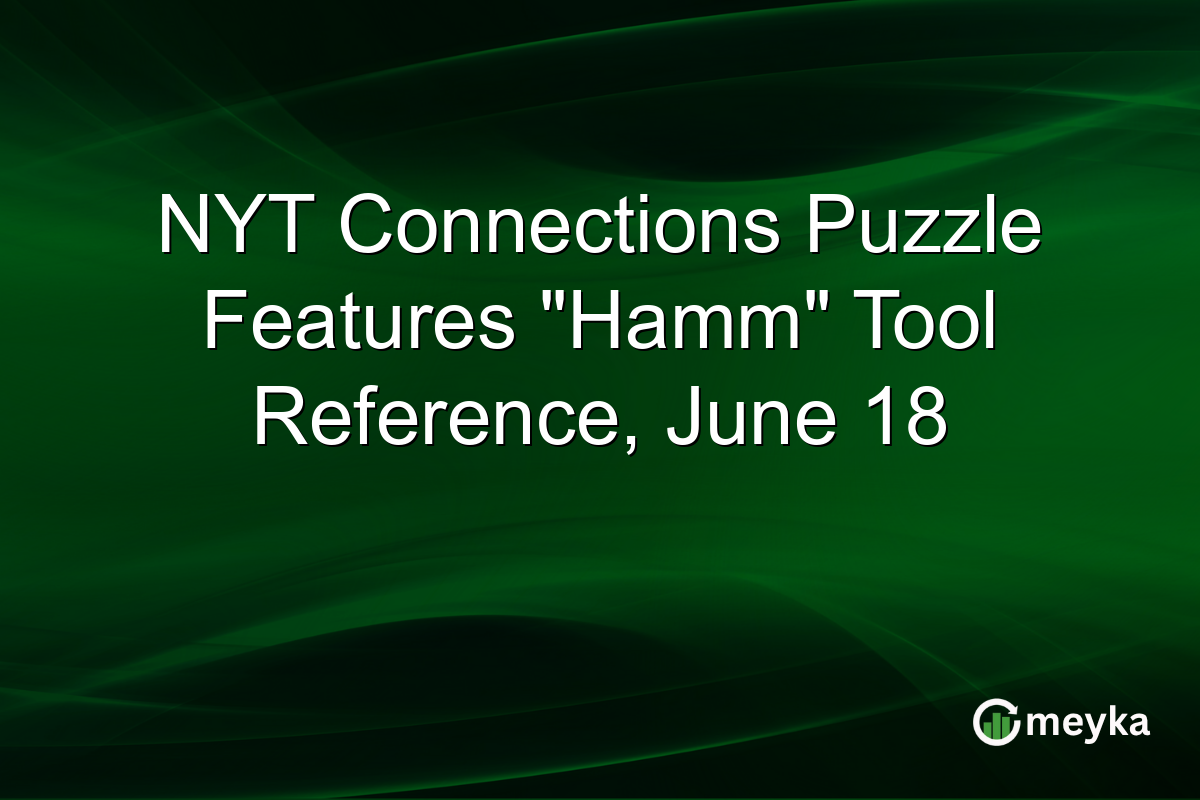 NYT Connections Puzzle Features “Hamm” Tool Reference, June 18