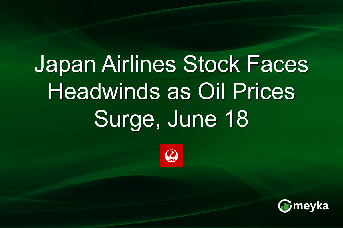 Japan Airlines Stock Faces Headwinds as Oil Prices Surge, June 18