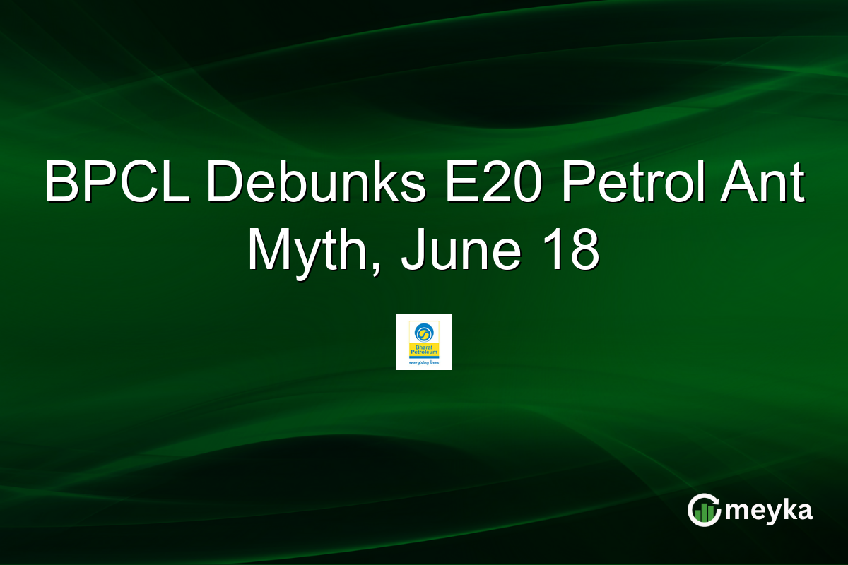 BPCL Debunks E20 Petrol Ant Myth, June 18