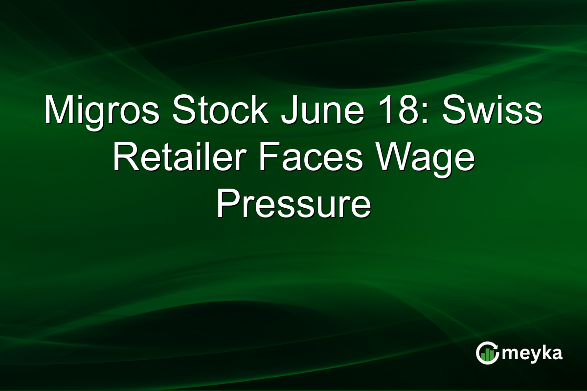 Migros Stock June 18: Swiss Retailer Faces Wage Pressure
