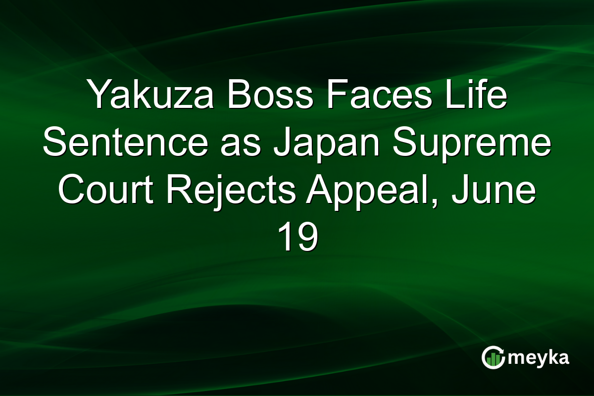 Yakuza Boss Faces Life Sentence as Japan Supreme Court Rejects Appeal, June 19
