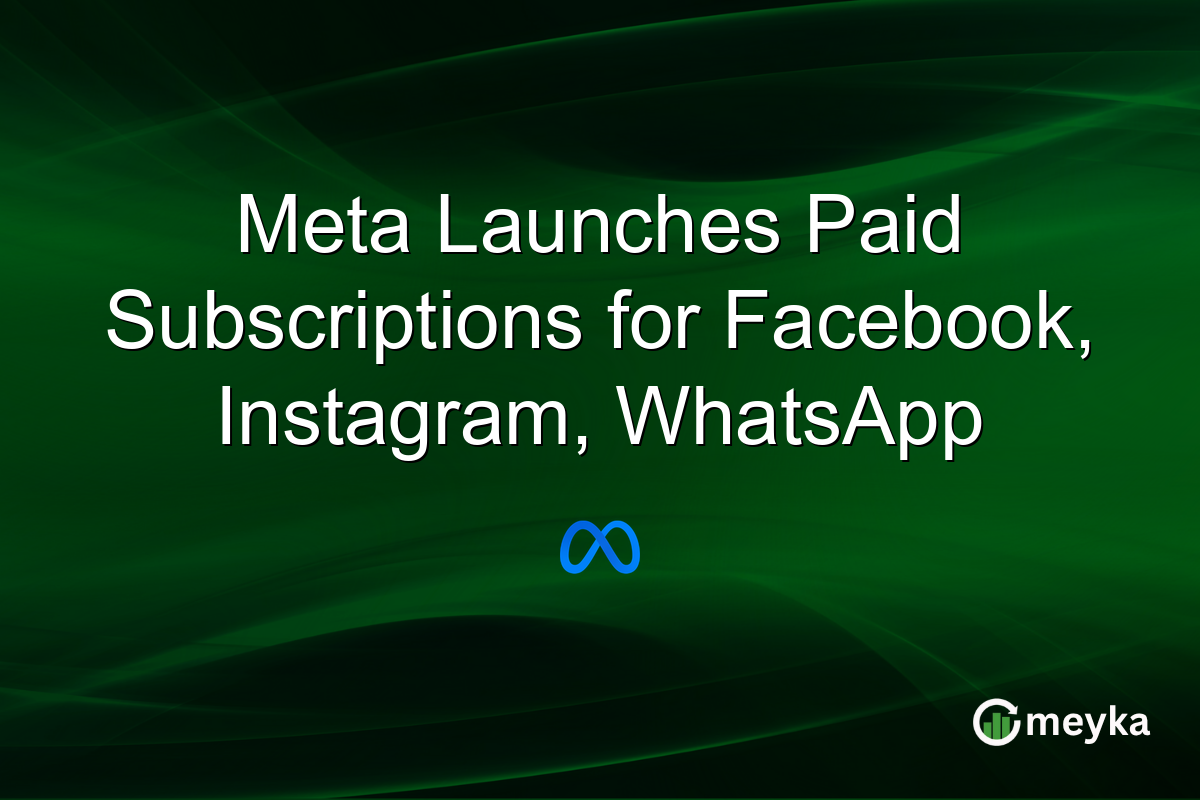 Meta Launches Paid Subscriptions for Facebook, Instagram, WhatsApp