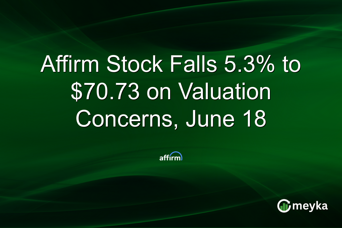 Affirm Stock Falls 5.3% to $70.73 on Valuation Concerns, June 18