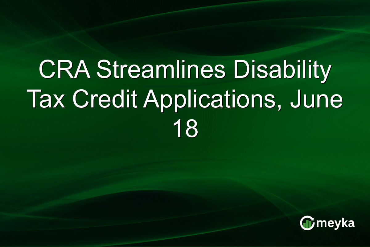 CRA Streamlines Disability Tax Credit Applications, June 18