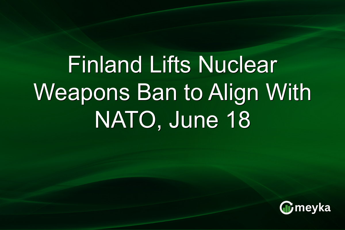 Finland Lifts Nuclear Weapons Ban to Align With NATO, June 18