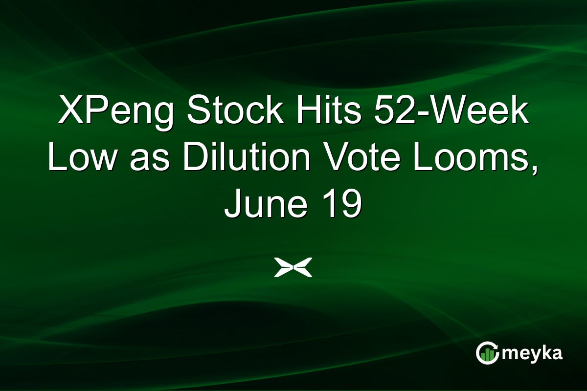 XPeng Stock Hits 52-Week Low as Dilution Vote Looms, June 19