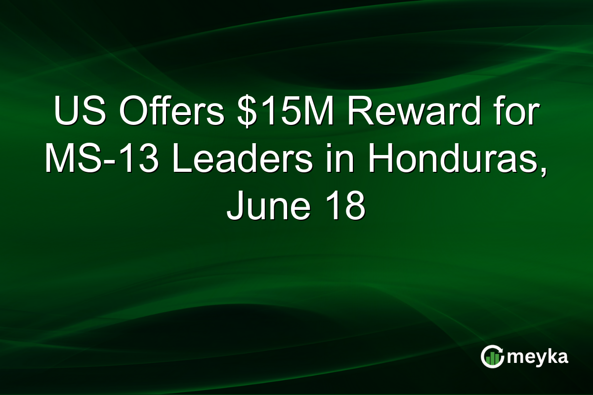 US Offers $15M Reward for MS-13 Leaders in Honduras, June 18