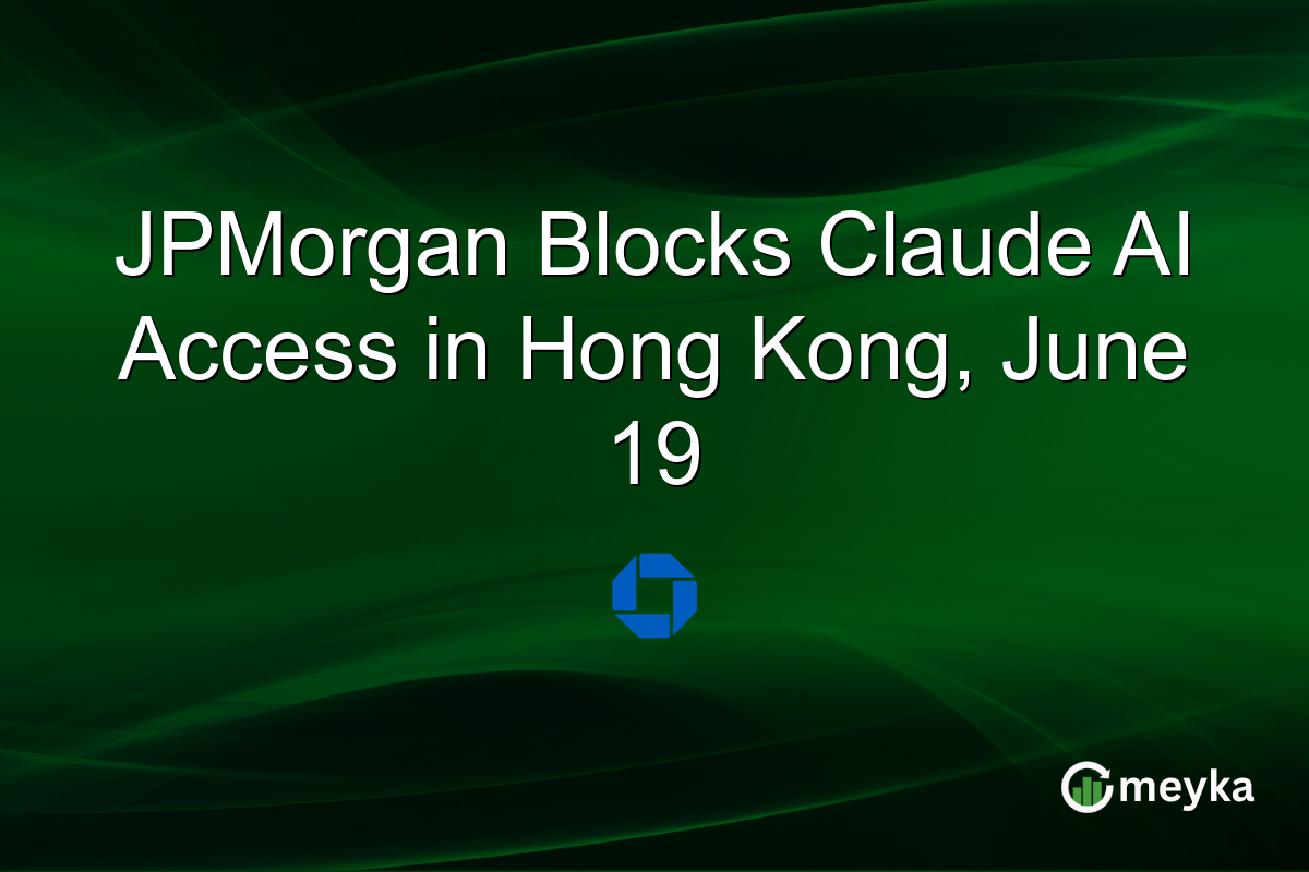 JPMorgan Blocks Claude AI Access in Hong Kong, June 19
