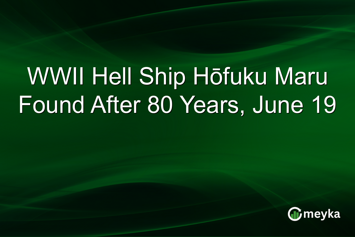 WWII Hell Ship Hōfuku Maru Found After 80 Years, June 19