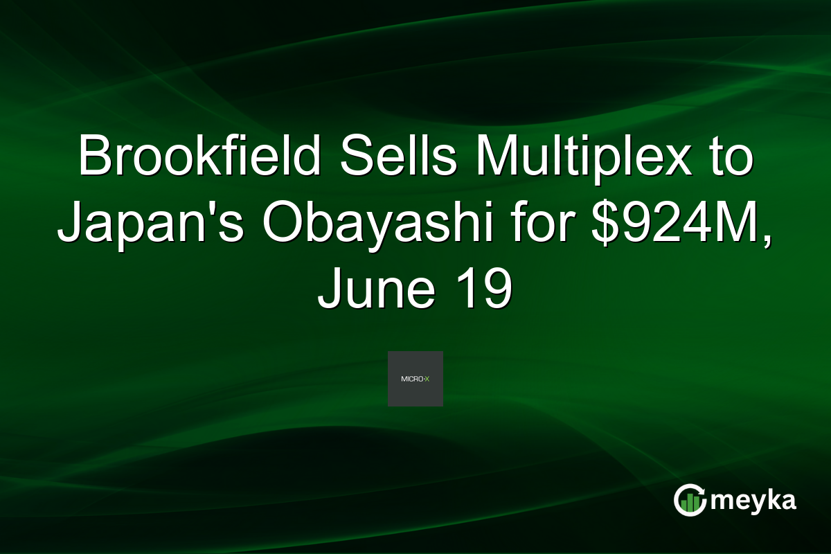 Brookfield Sells Multiplex to Japan’s Obayashi for $924M, June 19