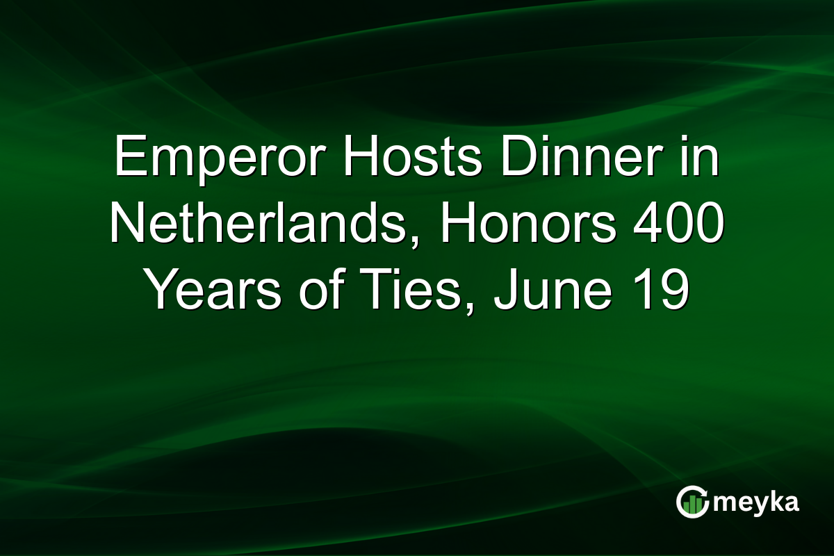 Emperor Hosts Dinner in Netherlands, Honors 400 Years of Ties, June 19