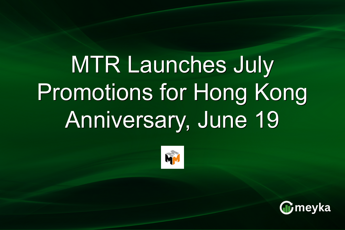 MTR Launches July Promotions for Hong Kong Anniversary, June 19