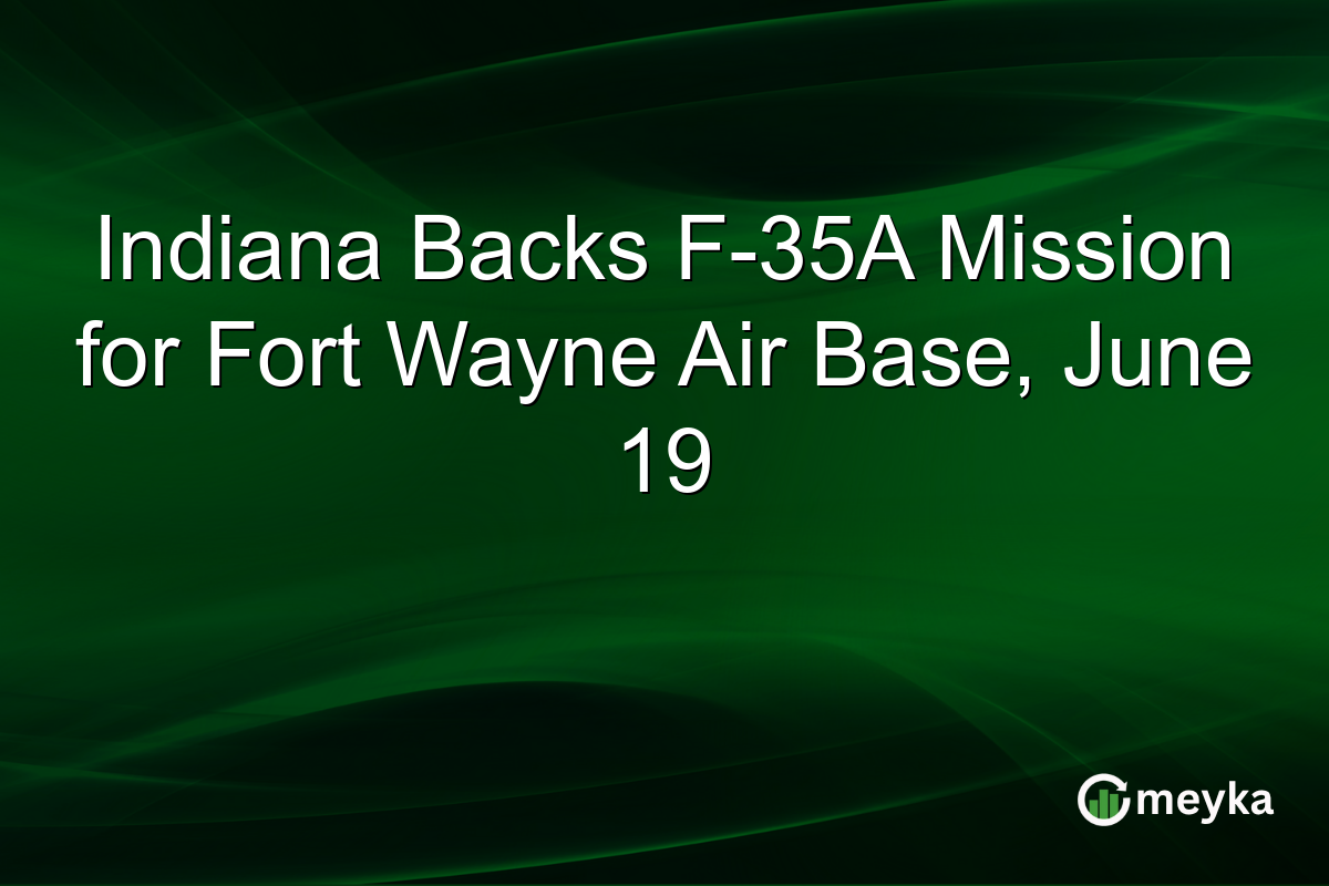 Indiana Backs F-35A Mission for Fort Wayne Air Base, June 19