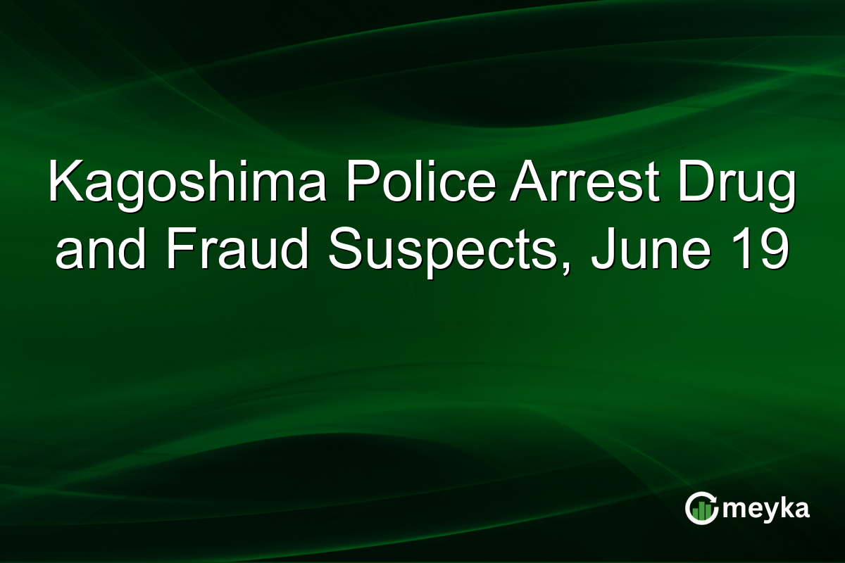 Kagoshima Police Arrest Drug and Fraud Suspects, June 19