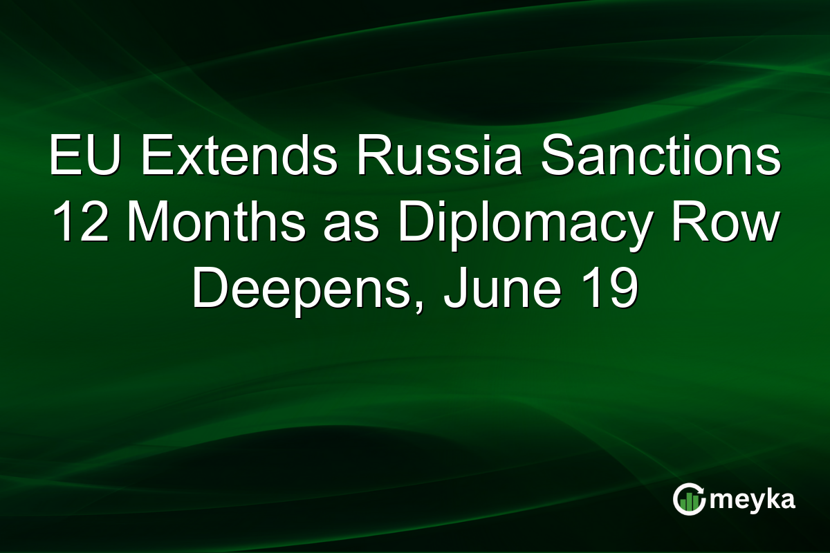 EU Extends Russia Sanctions 12 Months as Diplomacy Row Deepens, June 19